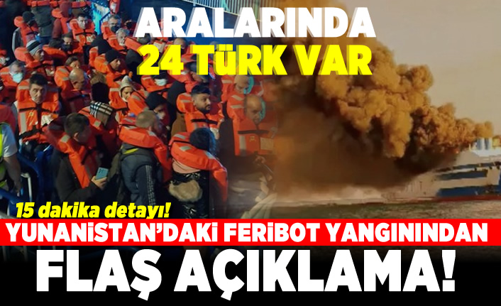 Aralarında 24 Türk var! Yunanistan'daki feribot yangınından flaş açıklama!