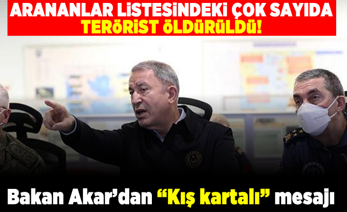 Arananlar listesindeki çok sayıda terörist öldürüldü! Bakan Akar'dan "kış kartalı" mesajı