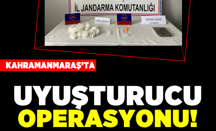 Kahramanmaraş'ta uyuşturucu operasyonu!