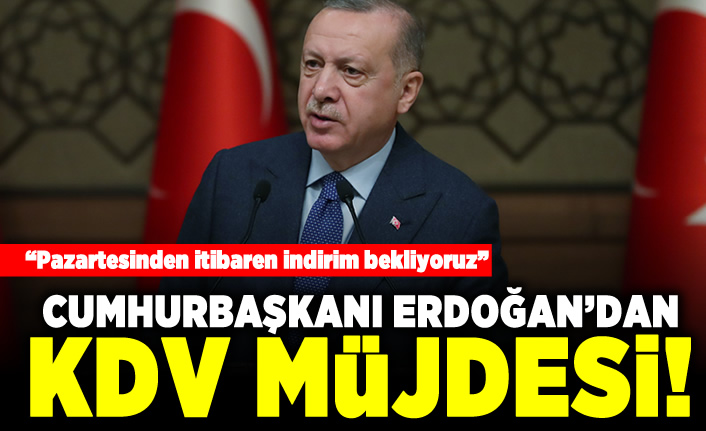 "Pazartesiden itibaren indirim bekliyoruz" Cumhurbaşkanı Erdoğan'dan KDV müjdesi!