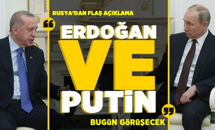 Rusya'dan flaş açıklama! Erdoğan ve Putin bugün görüşecek!
