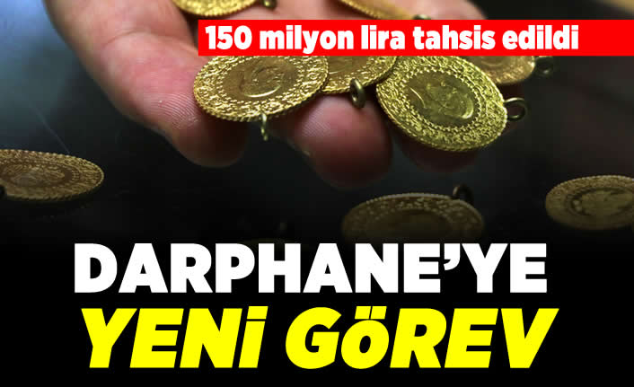 150 milyon lira tahsis edildi! Darphane'ye yeni görev!