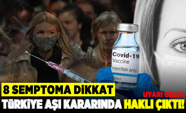 8 semptoma dikkat! Türkiye aşı kararında haklı çıktı!