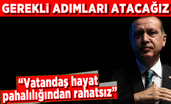 Erdoğan'dan kurmaylarına: Vatandaş hayat pahalılığından rahatsız, gerekli adımları atacağız