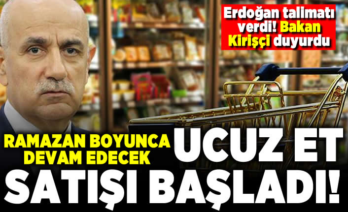 Erdoğan talimatı verdi! Bakan Kirişçi duyurdu! Ucuz et satışı başladı!