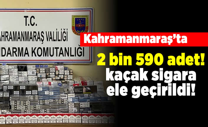 Kahramanmaraş'ta 2 bin 590 paket kaçak sigara ele geçirildi!