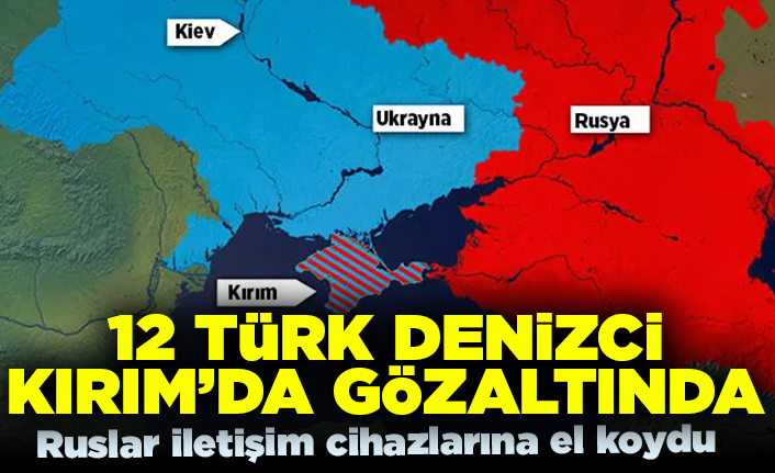 12 Türk denizci Kırım'da gözaltında! Ruslar iletişim cihazlarına el koydular!