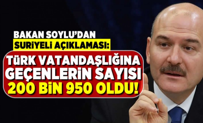 Bakan Soylu'dan suriyeli açıklaması: Türk vatandaşlığına geçenlerin sayısı 200 bin 950 oldu!