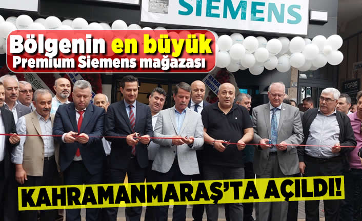 Bölgenin en büyük Premium Siemens mağazası Kahramanmaraş’ta açıldı
