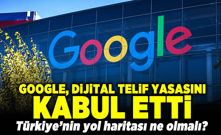 Google, dijital telif yasasını kabul etti! Türkiye'nin yol haritası ne olmalı?