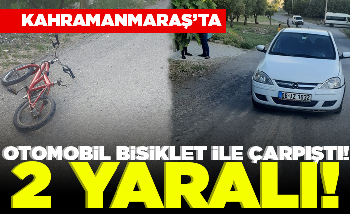 Kahramanmaraş'ta otomobil ile bisiklet çarpıştı! 2 yaralı!