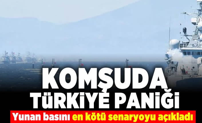 Komşuda Türkiye paniği Yunan basını en kötü senaryoyu açıkladı!