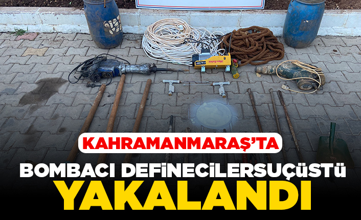 Kahramanmaraş'ta bombacı defineciler suçüstü yakalandı