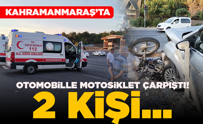 Kahramanmaraş'ta otomobille motosiklet çarpıştı! 2 kişi...
