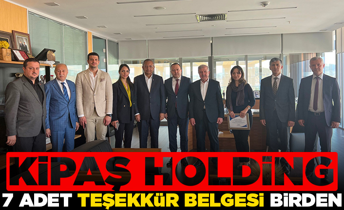 Kipaş Holding 7 adet teşekkür belgesi birden!