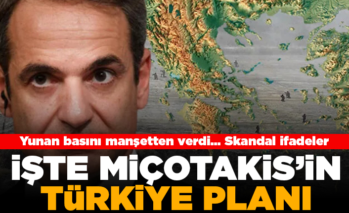 Yunan basını manşetten verdi... Skandal ifadeler! İşte Miçotakis'in Türkiye planı!