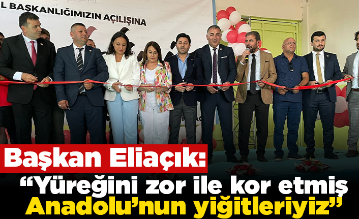 Başkan Eliaçık: "Yüreğini zor ile kor etmiş Anadolu'nun yiğitleriyiz"