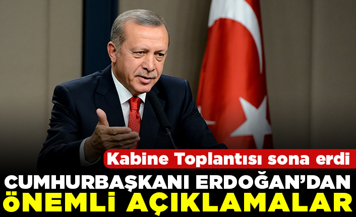 Kabine Toplantısı sona erdi Cumhurbaşkanı Erdoğan'dan önemli açıklamalar!