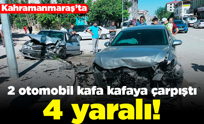 Kahramanmaraş'ta 2 otomobil kafa kafaya çarpıştı! 4 yaralı!