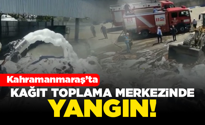 Kahramanmaraş'ta kağıt toplama merkezinde yangın!
