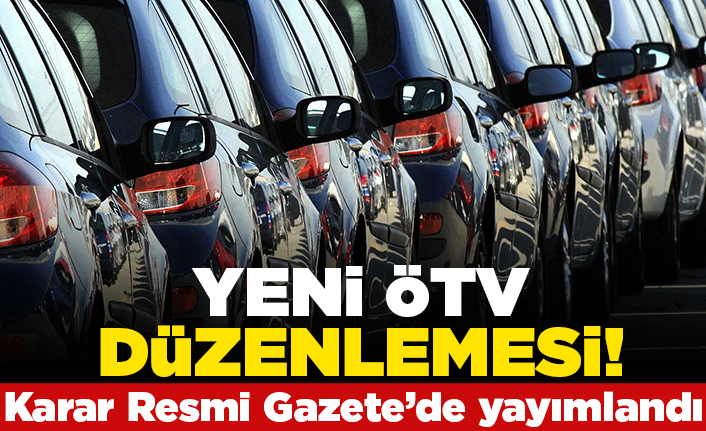 Yeni ÖTV düzenlemesi! Karar Resmi Gazete'de yayımlandı!