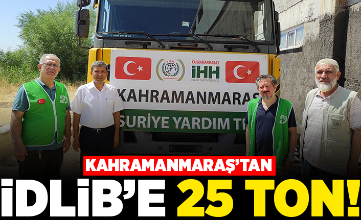 Kahramanmaraş'ta İdlib'e 25 ton!