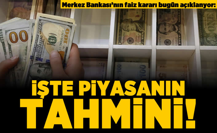 Merkez Bankası'nın faiz kararı bugün açıklanıyor: İşte piyasanın tahmini!