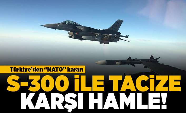 Türkiye'den "NATO" kararı! S-300 ile tacize karşı hamle!