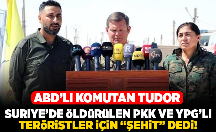ABD'li komutan Tudor, Suriye'de öldürülen PKK ve YPG'li teröristler için "şehit" dedi!