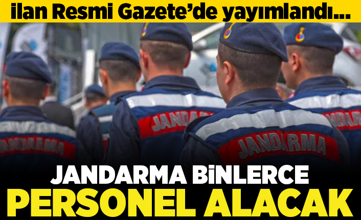 İlan Resmi Gazete'de yayımlandı... Jandarma binlerce personel alacak!