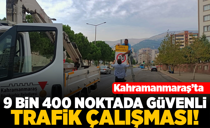 Kahramanmaraş'ta 9 bin 400 noktada güvenli trafik çalışması!