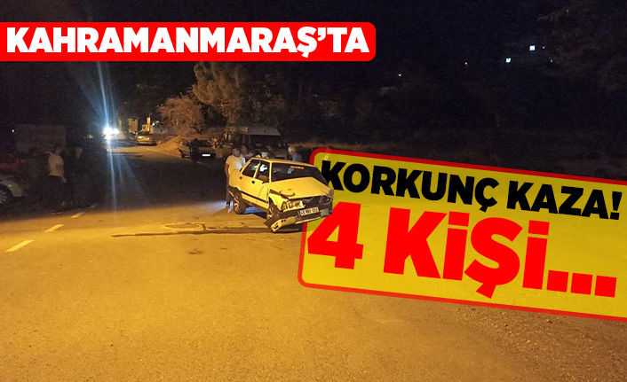 Kahramanmaraş'ta Korkunç kaza! 4 kişi...