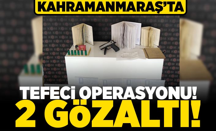 Kahramanmaraş'ta tefeci operasyonu! 2 gözaltı!