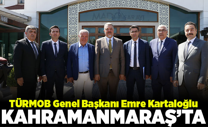 TÜRMOB Genel Başkanı Emre Kartaloğlu, Kahramanmaraş’ta