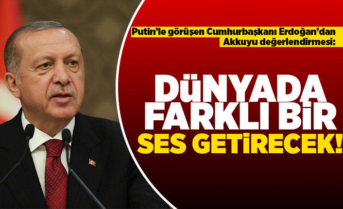 Putinle görüşen Cumhurbaşkanı Erdoğan'dan Akkuyu değerlendirmesi: Dünyada farklı bir ses getirecek!