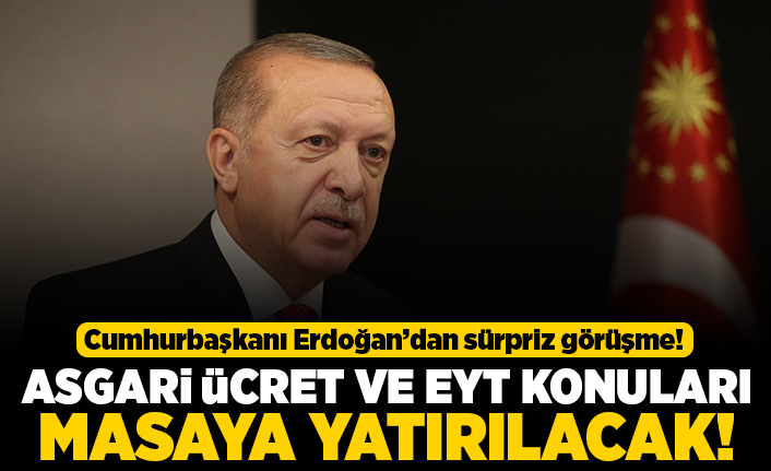 Cumhurbaşkanı Erdoğan'dan sürpriz görüşme! Asgari ücret ve EYT konuları masaya yatırılacak!