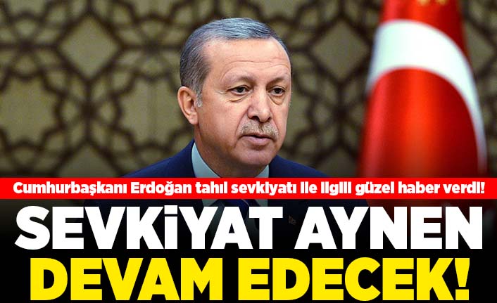 Cumhurbaşkanı Erdoğan tahıl sevkiyatı ile ilgili güzel haber verdi! Sevkiyat aynen devam edecek!