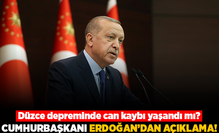 Düzce depreminde can kaybı yaşandı mı? Cumhurbaşkanı Erdoğan'dan açıklama!