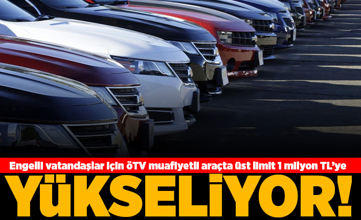 Engelli vatandaşlar için ÖTV muafiyetli araçta üst limit 1 milyon TL'ye yükseliyor!