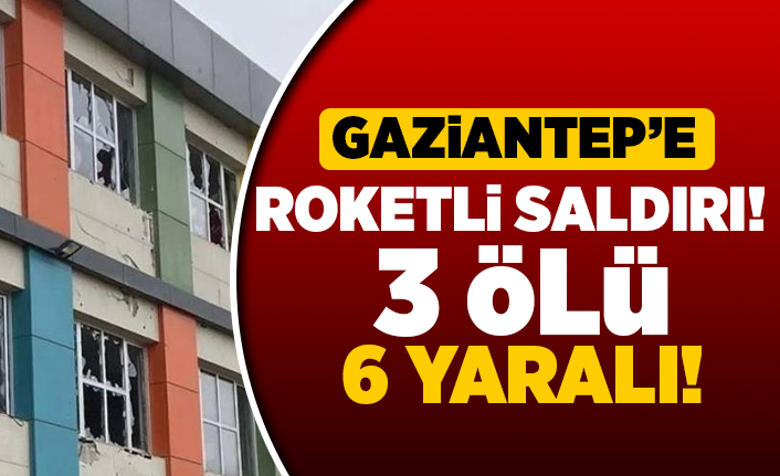 Gaziantep'e roketli saldırı! 3 ölü 6 yaralı!