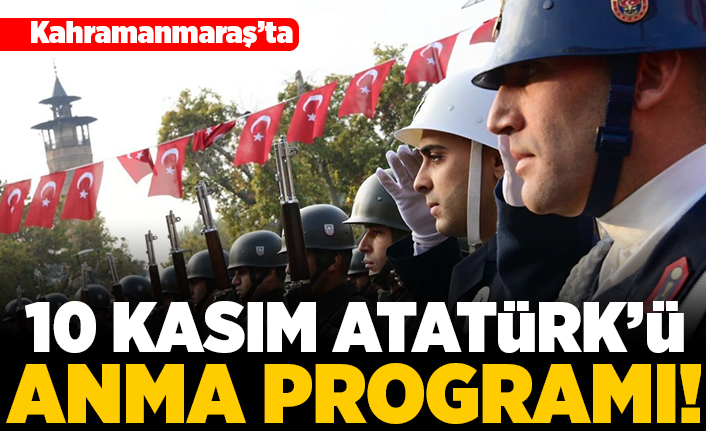 Kahramanmaraş'ta 10 kasım Atatürk'ü anma programı!
