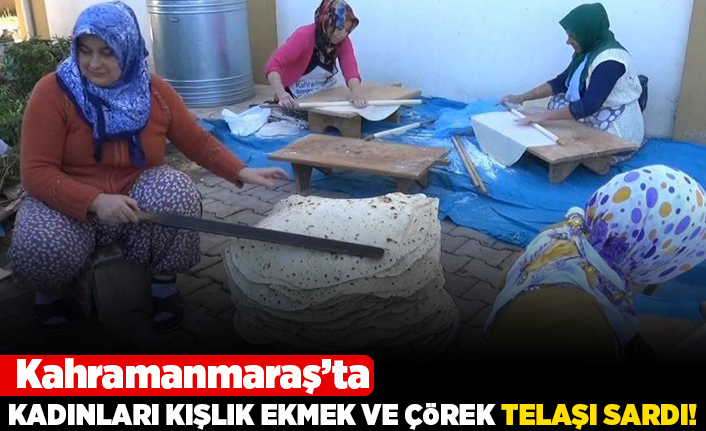 Kahramanmaraş'ta Kadınları kışlık ekmek ve çörek telaşı sardı!