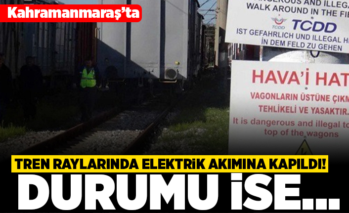 Kahramanmaraş'ta tren raylarında elektrik akımına kapıldı! Durumu ise...