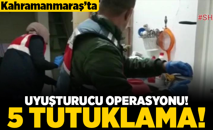 Kahramanmaraş'ta uyuşturucu operasyonu! 5 tutuklama!