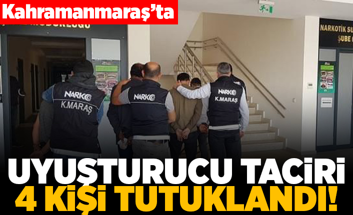 Kahramanmaraş'ta uyuşturucu taciri 4 kişi tutuklandı!