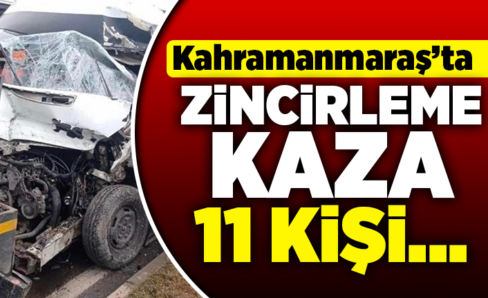 Kahramanmaraş'ta zincirleme kaza! 11 kişi...