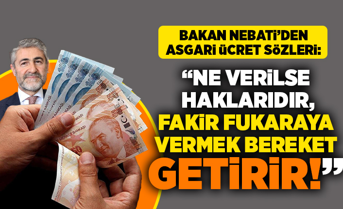 Bakan Nebati'den asgari ücret sözleri: "Ne verilirse haklarıdır, fakir fukaraya vermek bereket getirir"