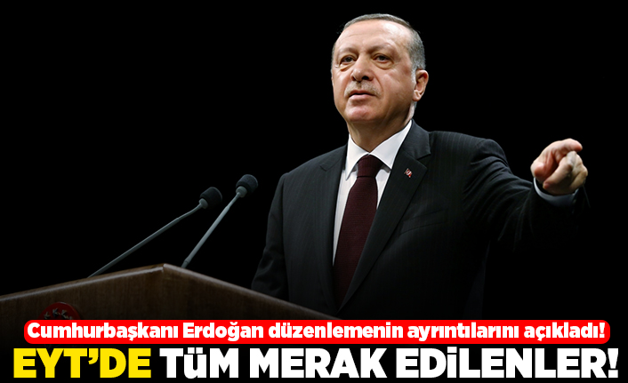 Cumhurbaşkanı Erdoğan düzenlemenin ayrıntılarını açıkladı! EYT'de tüm merak edilenler!