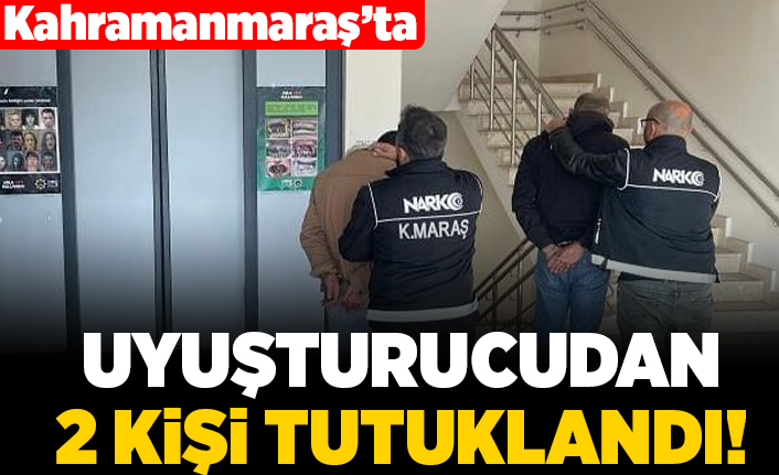 Kahramanmaraş'ta uyuşturucudan 2 kişi tutuklandı!