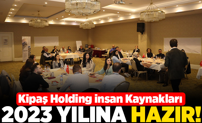 Kipaş Holding İnsan Kaynakları 2023 yılına hazır!